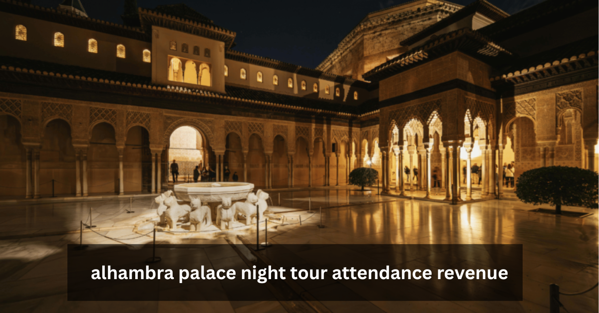 alhambra palace night tour attendance revenue